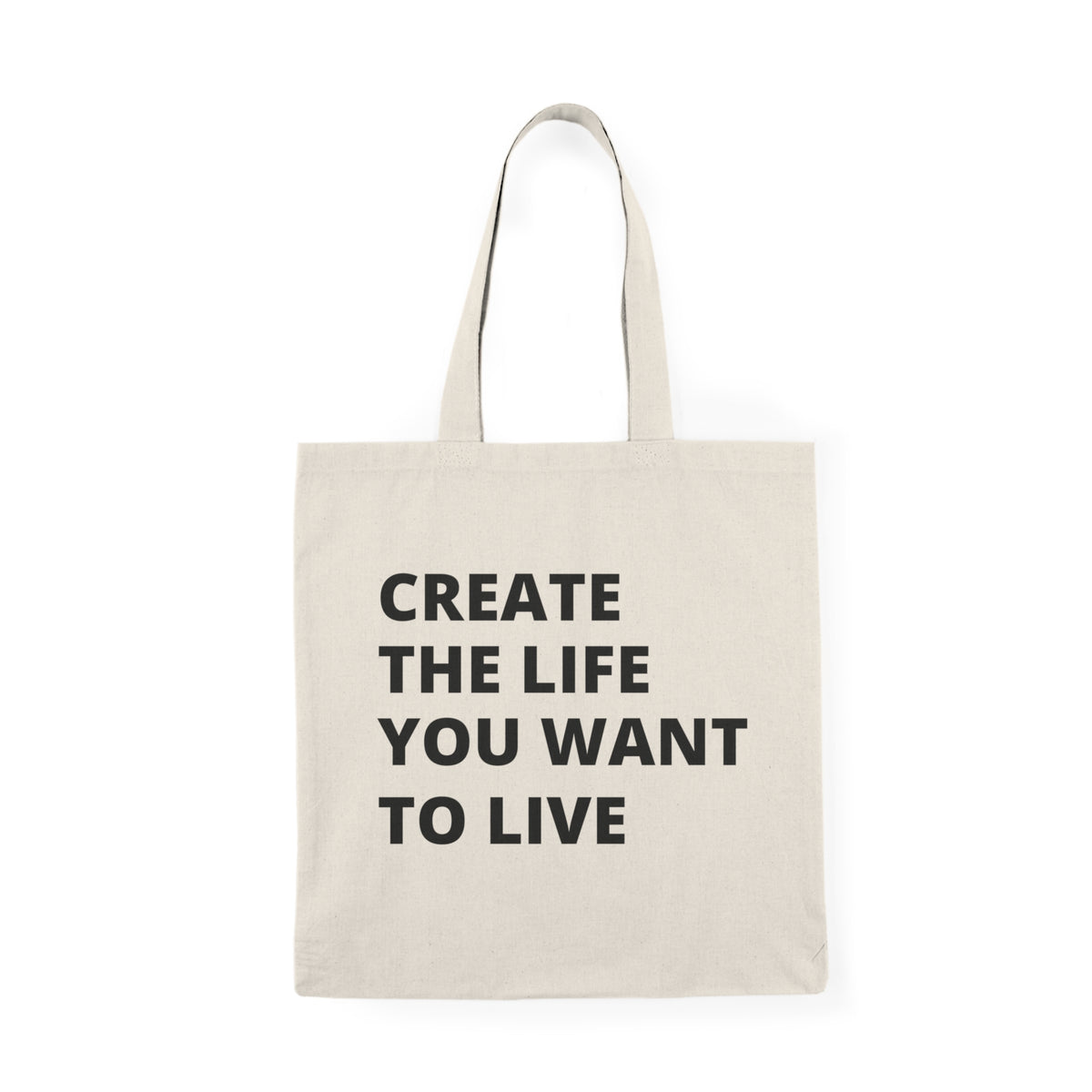 Create The Life You Want To Live